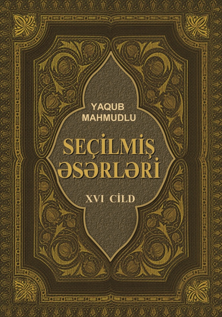 Akademik Yaqub Mahmudovun “Seçilmiş əsərləri”nin XVI cildi n...