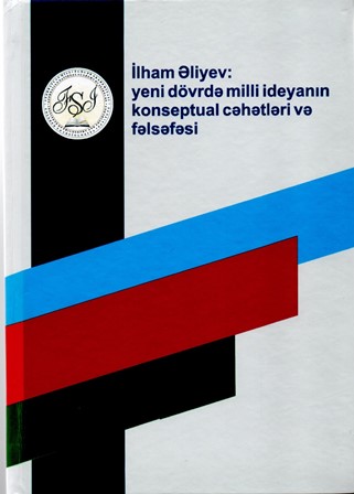 “İlham Əliyev: yeni dövrdə milli ideyanın konseptual cəhətlə...