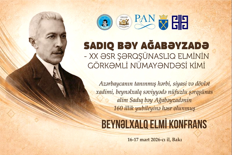 “Sadıq bəy Ağabəyzadə - XX əsr Şərqşünaslıq elminin görkəmli...